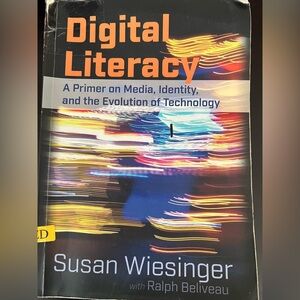 Digital Literacy: A Primer on Media, Identity, and‎ the Evolution of Technology
